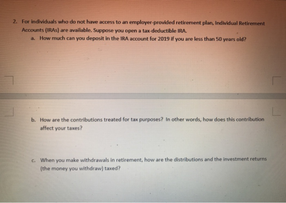 2. For individuals who do not have access to an employer-provided retirement plan, Individual Retirement Accounts (IRAS) are