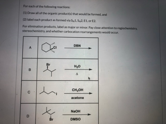 For each of the following reactions: (1) Draw all of the organic product(s) that would be formed, and (2) label each product