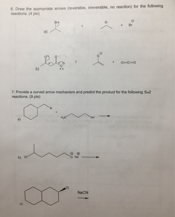 raw the apropriate arrows (reversible, irreversible, no reaction) for the following reactions. (4 pts) Br +Br a) -C-o b) 7. P