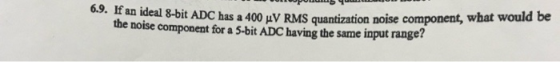 COLOUPuumb COLOD 3. If an ideal 8-bit ADC has a 400 LV RMS quantization noise component, what would be the noise component fo