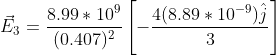 vec{E}_3=rac{8.99*10^9}{ (0.407)^2}left [-rac{4(8.89*10^{-9})hat{j}}{3} ight ]