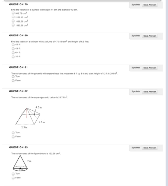2 points Save Answer QUESTION 79 Find the volume of a cylinder with height 14 cm and diameter 12 cm. 549.78 cm3 2199.12 m2 10