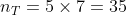 nt = 5 x 7 = 35
