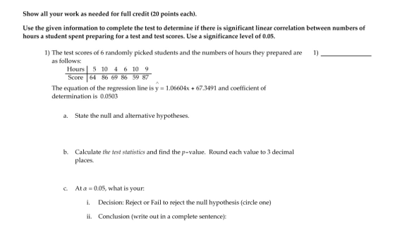 Show all your work as needed for full credit (20 points each). Use the given information to complete the test to determine if