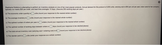 Stephanie Robbins is attempting to perform an inventory analysis on one of her most popular products Annual demand for this p