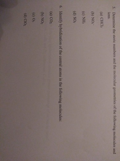 5. Determine the steric numbers and the molecular geometries of the following molecules and ions (a) CHCI (b) NO, (c) NH (d)