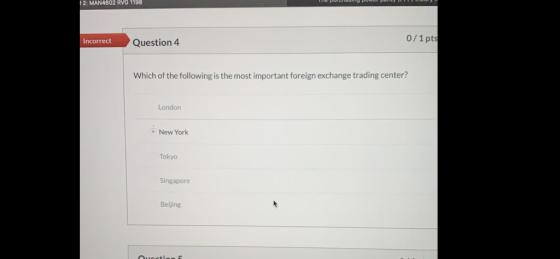2: MAN4602 RVG 1198 0/1pts Incorrect Question 4 Which of the following is the most important foreign exchange trading center?