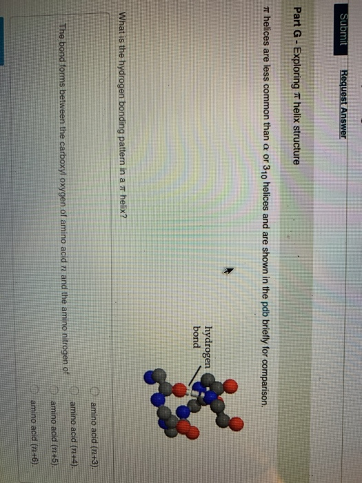 Submit Request Answer Part G- Exploring T helix structure Thelices are less common than a or 310 helices and are shown in the