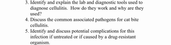 3. Identify and explain the lab and diagnostic tools used to diagnose cellulitis. How do they work and why are they used? 4.