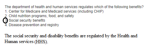 The department of health and human services regulates which of the following benefits? 1. Center for Medicare and Medicaid services (including CHIP) 2. Child nutrition programs, food, and safety 3) Social security benefits 4. Disease prevention and registry The social security and disability benefits are regulated by the Health and Human services (HHS).