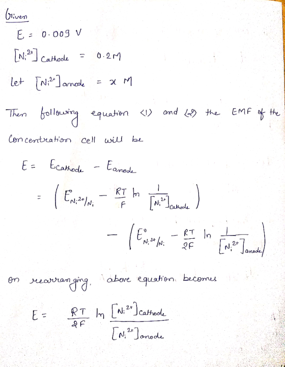 - Griven E = 0.009 V [1:2] Cathocke = 0.2M let [N: 2+] anode = x M Then following equation <1) and (2) the EMF of the Concent
