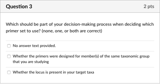 Question 3 2 pts Which should be part of your decision-making process when deciding which primer set to use? (none, one, or b