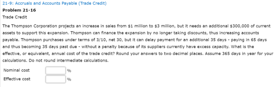 21-9: Accruals and Accounts Payable (Trade Credit) Problem 21-16 Trade Credit The Thompson Corporation projects an increase i