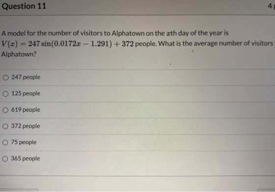Question 11 4 A model for the number of visitors to Alphatown on the xth day of the year is V(x) = 247 sin(0.0172x - 1.291) +