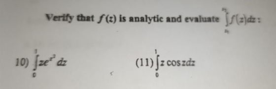 Verify that f(z) is analytic and evaluatesz)dz : 10) je (11) ſz cos zdz