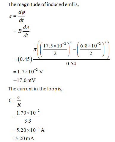 The magnitude of induced emfis, do E = dt da = B dt 6.8x102 TT (17.5x10-2) 2 2 = (0.45) 0.54 = 1.7x10?v =17.0 mV The current