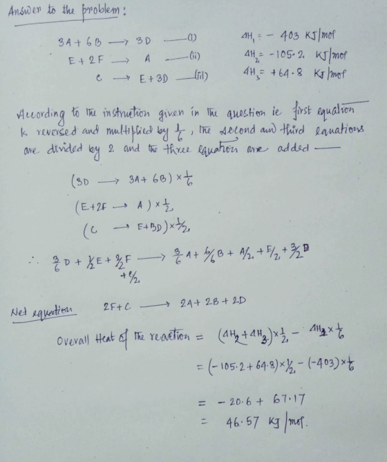 Answer to the problem: 3A+ 6 B -> 30 E + 2F - A - e E +31 (1) (11) (1) AH, = - 403 kJ/mol 414 = - 105.2 kJ/mor 44 = +64.8 Kg/