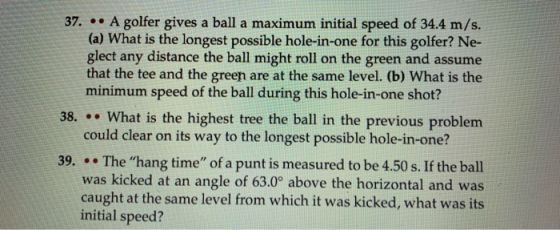 37. .. A golfer gives a ball a maximum initial speed of 34.4 m/s. (a) What is the longest possible hole-in-one for this golfe
