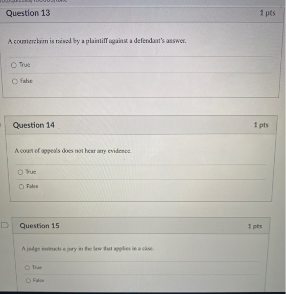 Question 13 1 pts A counterclaim is raised by a plaintiff against a defendants answer. O True False Question 14 1 pts A cour