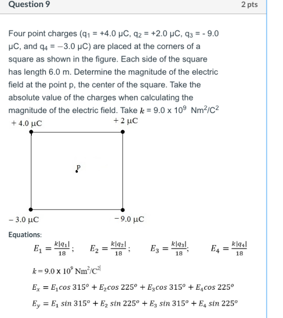 Question 9 2 pts Four point charges (91 = +4.0 PC, 92 = +2.0 PC, 93 = - 9.0 uC, and 94 = -3.0 UC) are placed at the corners o