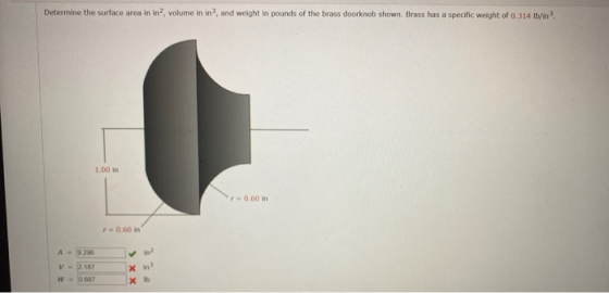 Determine the surface area in in-, volume in in?, and weight in pounds of the brass doorknob shown. Brass has a specific weig