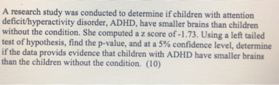 A research study was conducted to determine if children with attention deficit/hyperactivity disorder, ADHD, have smaller bra