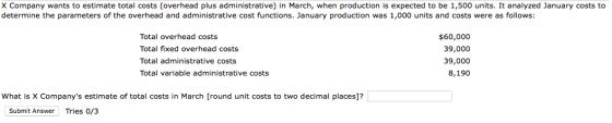 X Company wants to estimate total costs (overhead plus administrative) in March, when production is expected to be 1,500 unit