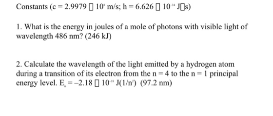 Constants (c = 2.9979 | 109 m/s; h = 6.626 | 10 J[s) 1. What is the energy in joules of a mole of photons with visible ligh