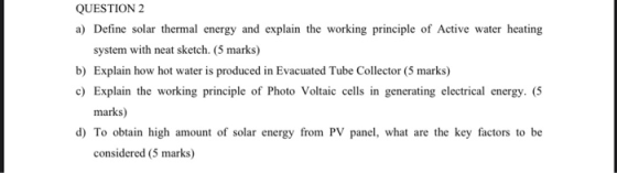 QUESTION 2 a) Define solar thermal energy and explain the working principle of Active water heating system with neat sketch.