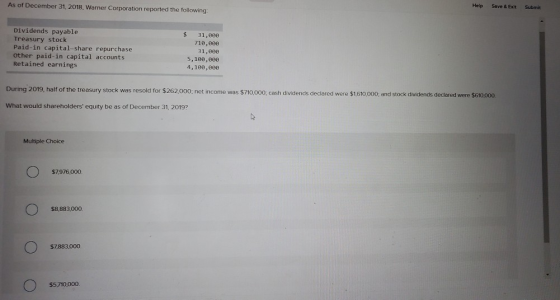 Help Save & Exit Submit As of December 31, 2018, Warner Corporation reported the following Dividends payable Treasury stock P