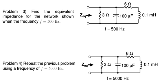 Problem 3) Find the equivalent impedance for the network shown Zeq→ when the frequency f = 500 Hz. 3312 7100uF 30.1 mH f = 50