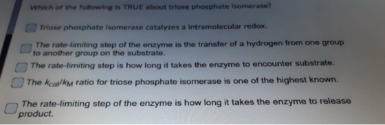 Which of the following is TRUE about triose phosphate Isomerase? Triose phosphate isomerase catalyzes a intramolecular redox.