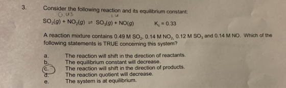 Consider the following reaction and its equilibrium constant 0.43 SO2(g) + NO (9) = SO.(g) + NO(g) K = 0.33 A reaction mixtur