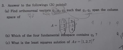 3. Answer to the followings (30 points): (a) Find orthonormal vectors u2 93 such that q1, 92 span the column 3/2 space of 2.