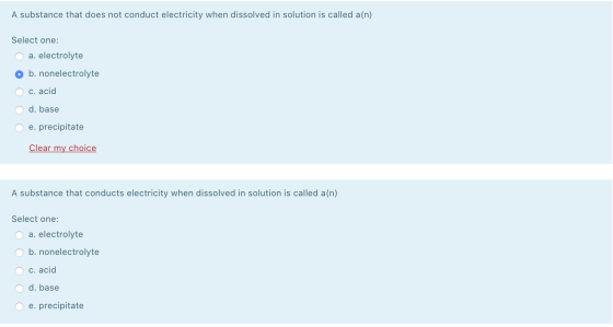 A substance that does not conduct electricity when dissolved in solution is called a(n) Select one: a. electrolyte b. nonelec
