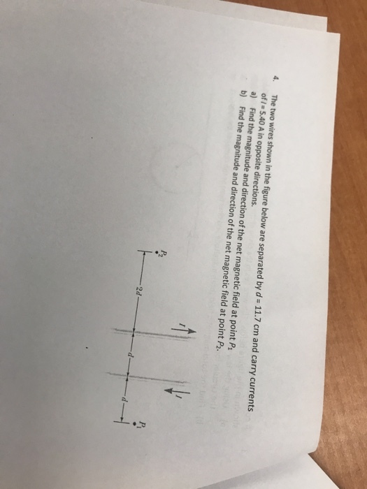 The two wires shown in the figure below are separated by d= 11.7 cm and carry currents of I- 5.40 A in opposite directions a) Find the magnitude and direction of the net magnetic field at point P1 b) Find the magnitude and direction of the net magnetic field at point P2. 4. 乃 2d