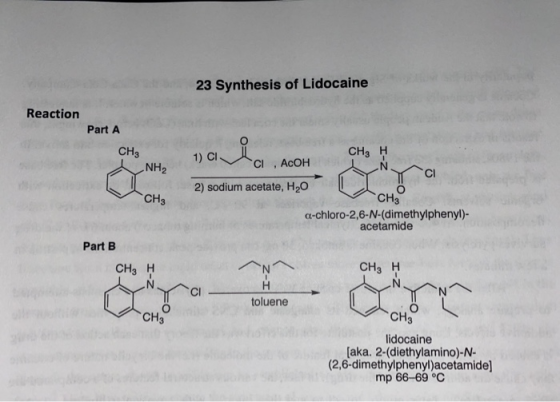 23 Synthesis of Lidocaine Reaction Part A CH3 na la ACOH CH3 H NH2 i N a 2) sodium acetate, H,O CH3 CH3 a-chloro-2,6-N-(dimet