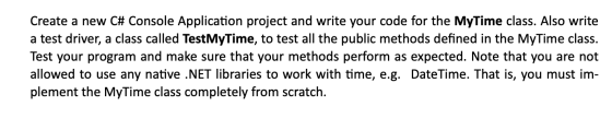 Create a new C# Console Application project and write your code for the MyTime class. Also write a test driver, a class calle