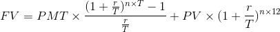 FV = PMT x (1+4)nx? – 1 + PV x (1 + } nx 12