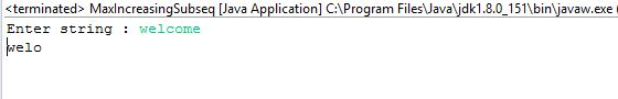 <terminated> MaxlncreasingSubseq Java Application] CProgram Files Javaljdk1.8.0 151\binljavaw.exe Enter string welcome belo