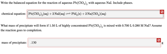Write the balanced equation for the reaction of aqueous Pb(ClO3), with aqueous Nal. Include phases. chemical equation: Pb(ClO