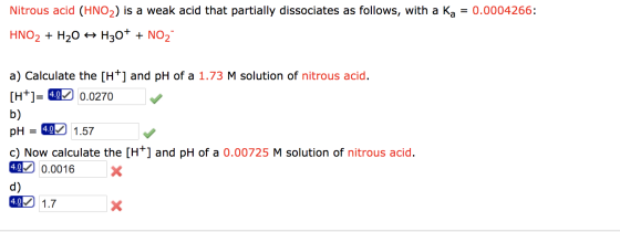 Nitrous acid (HNO2) is a weak acid that partially dissociates as follows, with a Ka = 0.0004266: HNO2 + H20 + H30+ + NO2 a) C