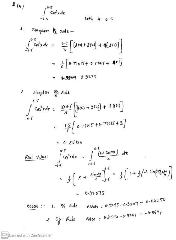 3 (A) 05 s cos adx -0.5 lets h=0.5 1. simpson & rule - 0.5 s cosx dx +41 911] -0.5 3 E{(919 +36) ¢ [0.71015+ 0:77015 + 4x1]