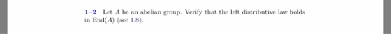 1-2 Let A be an abelian group. Verify that the left distributive law holds in End(A) (see 1.8).