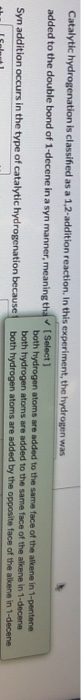 Catalytic hydrogenation is classified as a 1.2-addition reaction. In this experiment, the hydrogen was added to the double bo