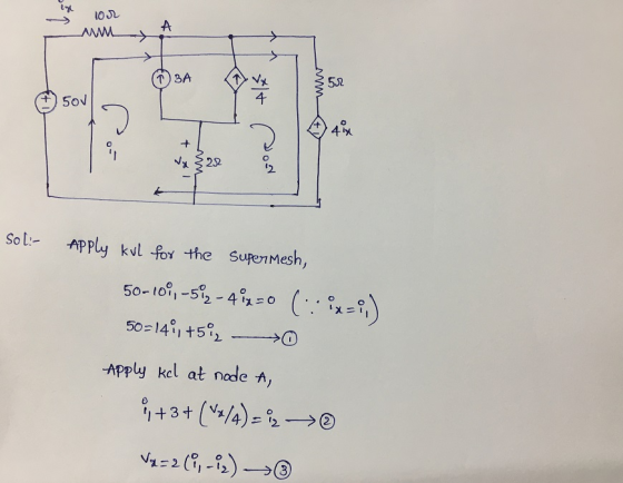 10JL -> Vx 52 50V 4 lx So l:- APply kul for +the SuperMesh, 50- t0i, -53 - 4°2=0 ( x=) 50=14i, +5°2 Apply kel at nade A, i+3+
