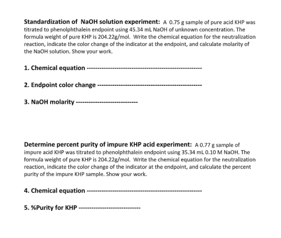 Standardization of NaOH solution experiment: A 0.75 g sample of pure acid KHP was titrated to phenolphthalein endpoint using