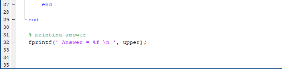 27 end end 28 29 30 31 32 - 33 $ printing answer fprintf( Answer = $f \n, upper); 34 35
