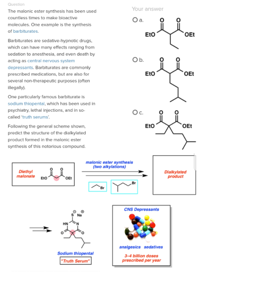 Question The malonic ester synthesis has been used countless times to make bioactive molecules. One example is the synthesis
