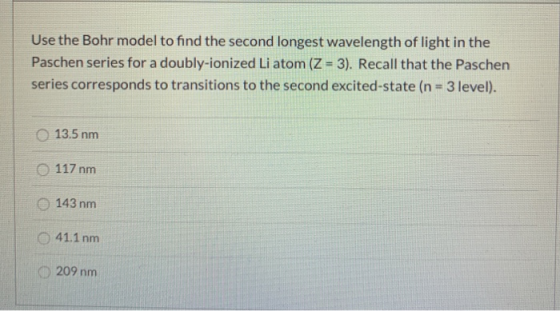 Use the Bohr model to find the second longest wavelength of light in the Paschen series for a doubly-ionized Li atom (Z = 3).
